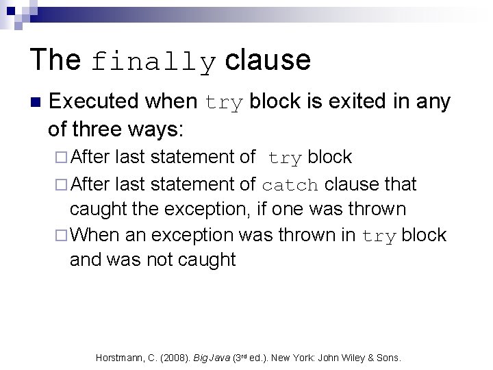 The finally clause n Executed when try block is exited in any of three