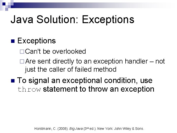 Java Solution: Exceptions n Exceptions ¨ Can't be overlooked ¨ Are sent directly to