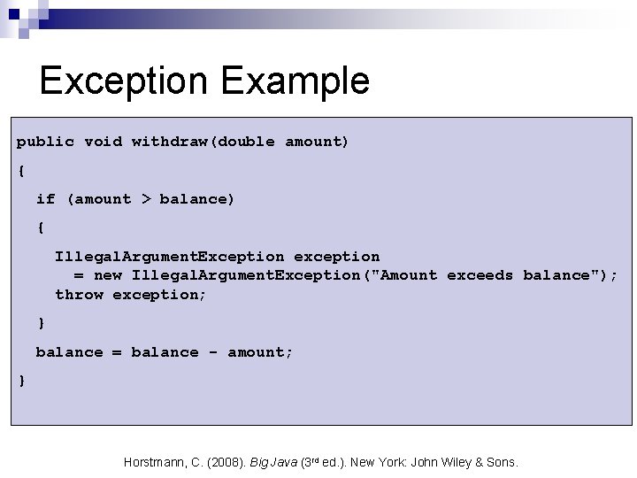 Exception Example public void withdraw(double amount) { if (amount > balance) { Illegal. Argument.