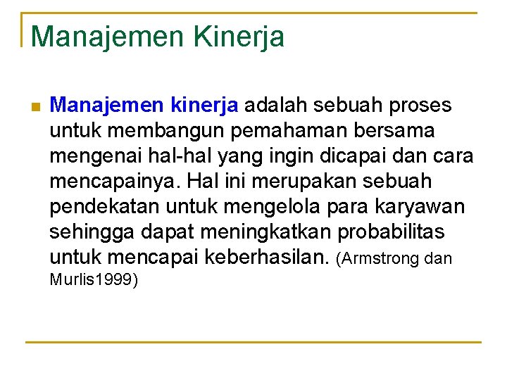 Manajemen Kinerja n Manajemen kinerja adalah sebuah proses untuk membangun pemahaman bersama mengenai hal-hal
