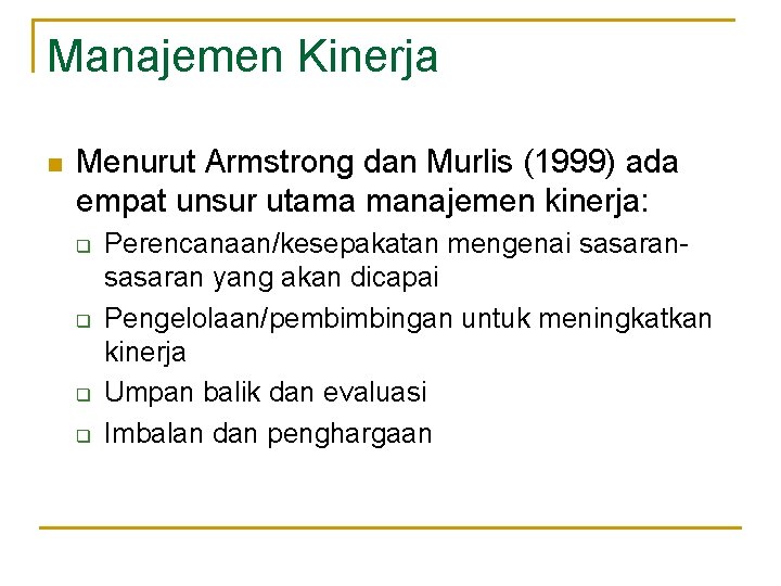 Manajemen Kinerja n Menurut Armstrong dan Murlis (1999) ada empat unsur utama manajemen kinerja: