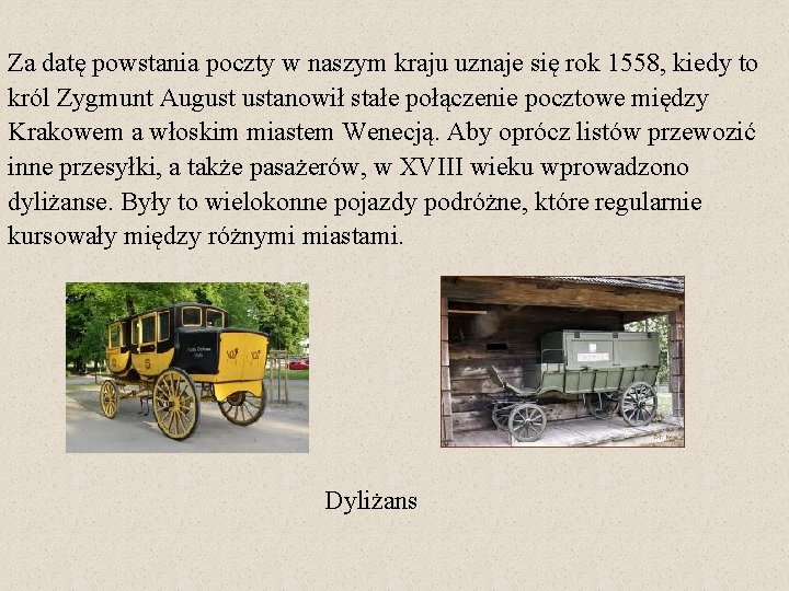 Za datę powstania poczty w naszym kraju uznaje się rok 1558, kiedy to król