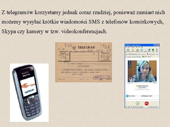 Z telegramów korzystamy jednak coraz rzadziej, ponieważ zamiast nich możemy wysyłać krótkie wiadomości SMS