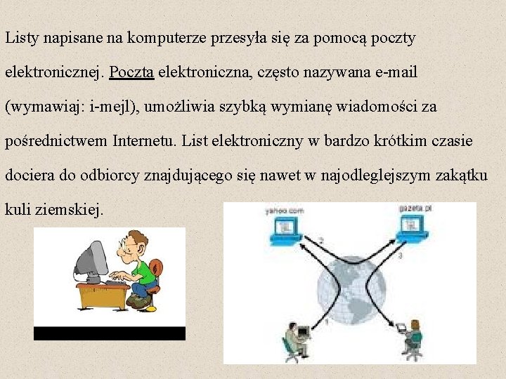 Listy napisane na komputerze przesyła się za pomocą poczty elektronicznej. Poczta elektroniczna, często nazywana