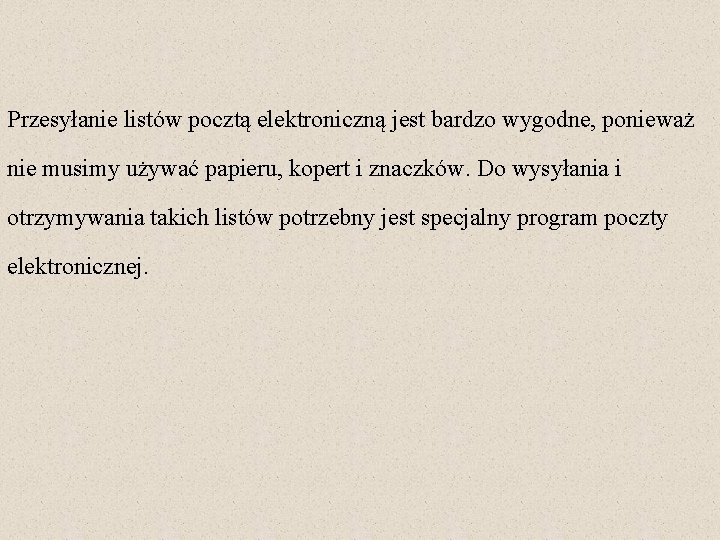 Przesyłanie listów pocztą elektroniczną jest bardzo wygodne, ponieważ nie musimy używać papieru, kopert i