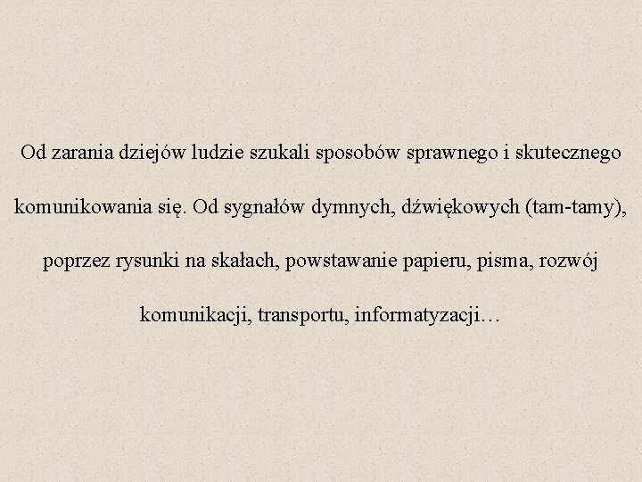 Od zarania dziejów ludzie szukali sposobów sprawnego i skutecznego komunikowania się. Od sygnałów dymnych,