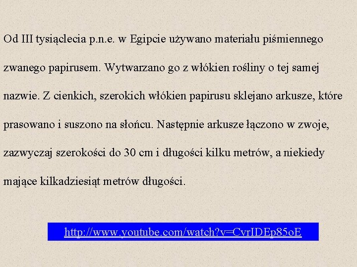 Od III tysiąclecia p. n. e. w Egipcie używano materiału piśmiennego zwanego papirusem. Wytwarzano