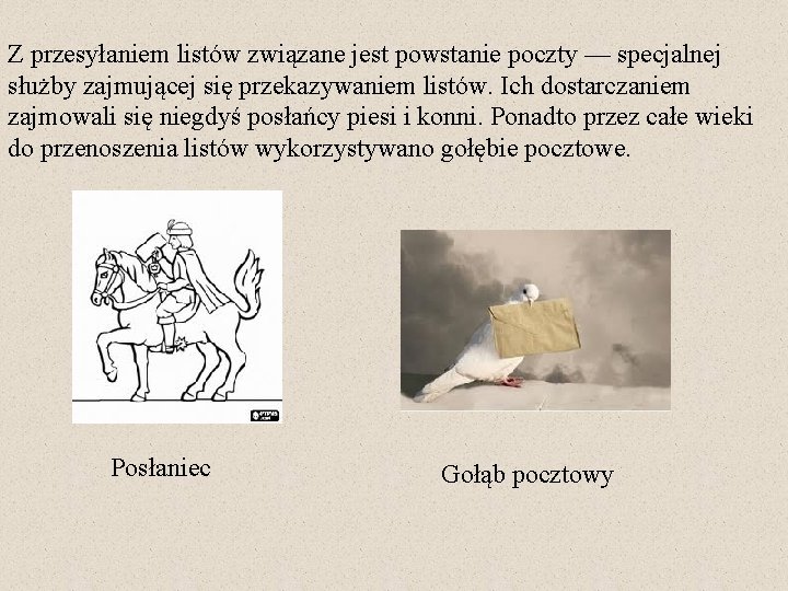 Z przesyłaniem listów związane jest powstanie poczty — specjalnej służby zajmującej się przekazywaniem listów.