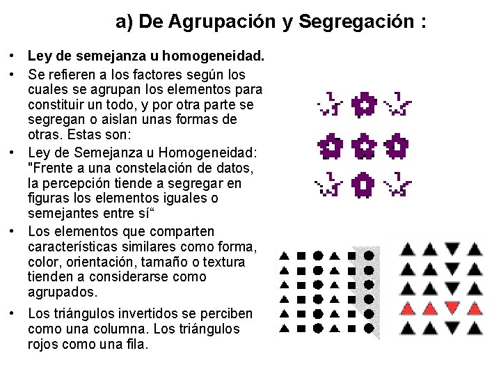 a) De Agrupación y Segregación : • Ley de semejanza u homogeneidad. • Se