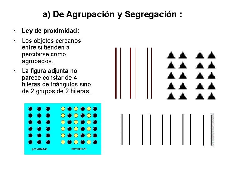 a) De Agrupación y Segregación : • Ley de proximidad: • Los objetos cercanos