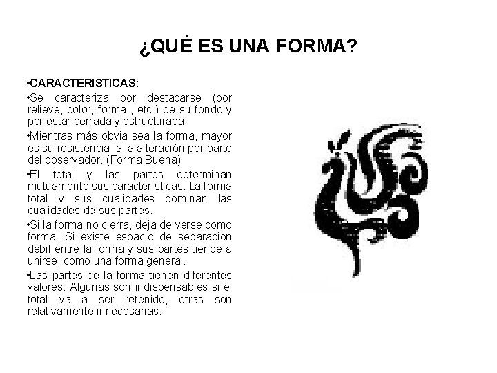 ¿QUÉ ES UNA FORMA? • CARACTERISTICAS: • Se caracteriza por destacarse (por relieve, color,