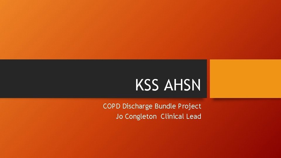 KSS AHSN COPD Discharge Bundle Project Jo Congleton Clinical Lead 