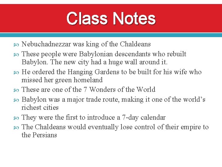 Class Notes Nebuchadnezzar was king of the Chaldeans These people were Babylonian descendants who