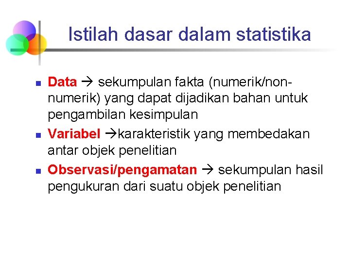 Istilah dasar dalam statistika n n n Data sekumpulan fakta (numerik/nonnumerik) yang dapat dijadikan