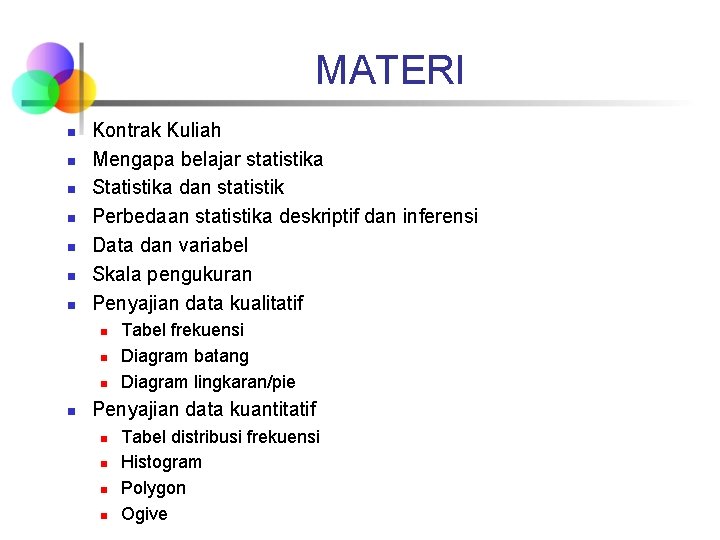 MATERI n n n n Kontrak Kuliah Mengapa belajar statistika Statistika dan statistik Perbedaan