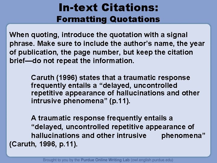 In-text Citations: Formatting Quotations When quoting, introduce the quotation with a signal phrase. Make