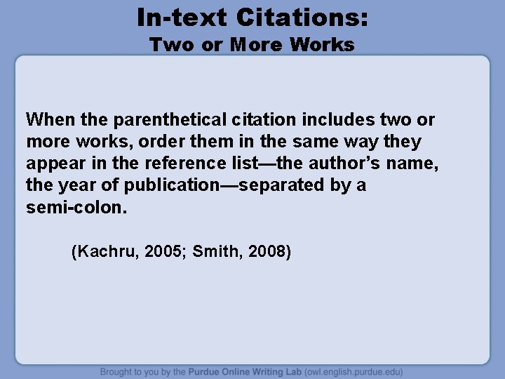 In-text Citations: Two or More Works When the parenthetical citation includes two or more