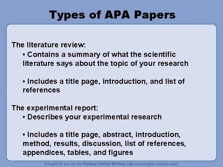 Types of APA Papers The literature review: • Contains a summary of what the