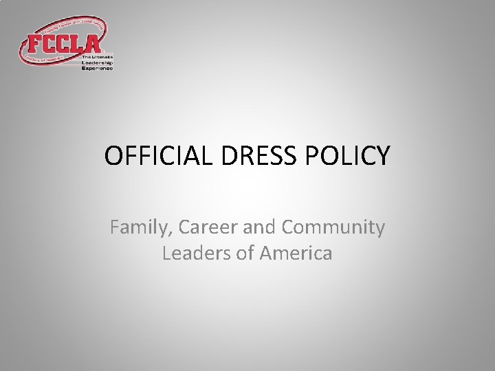 OFFICIAL DRESS POLICY Family, Career and Community Leaders of America OFFICIAL DRESS POLICY Family, Career and Community Leaders of America