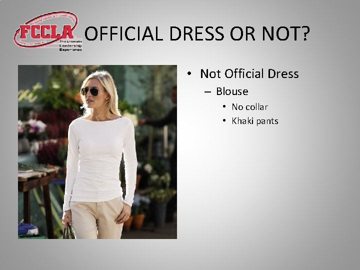 OFFICIAL DRESS OR NOT? • Not Official Dress – Blouse • No collar •