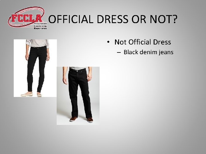 OFFICIAL DRESS OR NOT? • Not Official Dress – Black denim jeans 