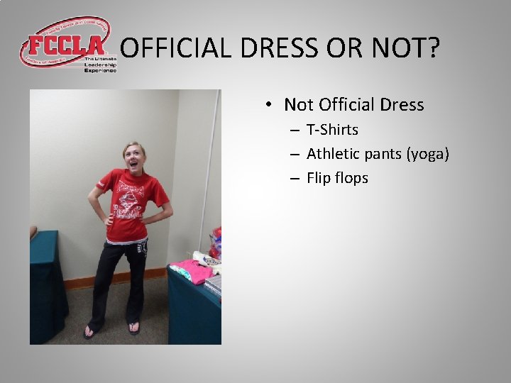 OFFICIAL DRESS OR NOT? • Not Official Dress – T-Shirts – Athletic pants (yoga)