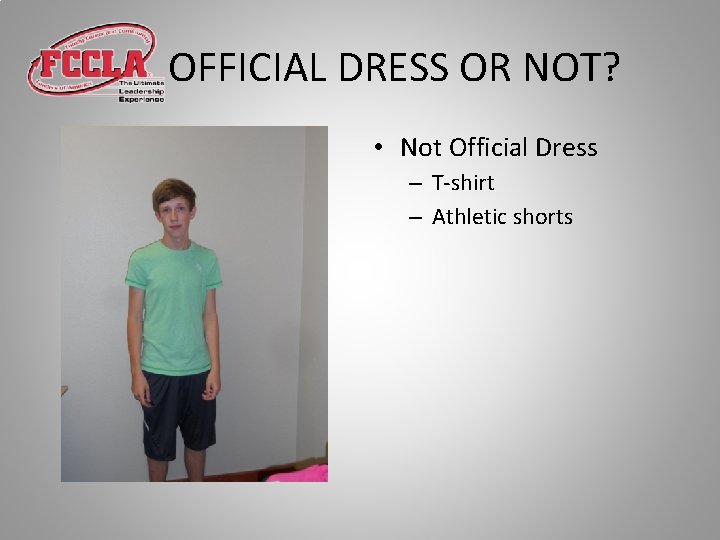 OFFICIAL DRESS OR NOT? • Not Official Dress – T-shirt – Athletic shorts 