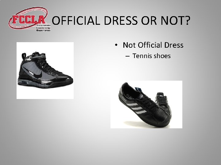 OFFICIAL DRESS OR NOT? • Not Official Dress – Tennis shoes 