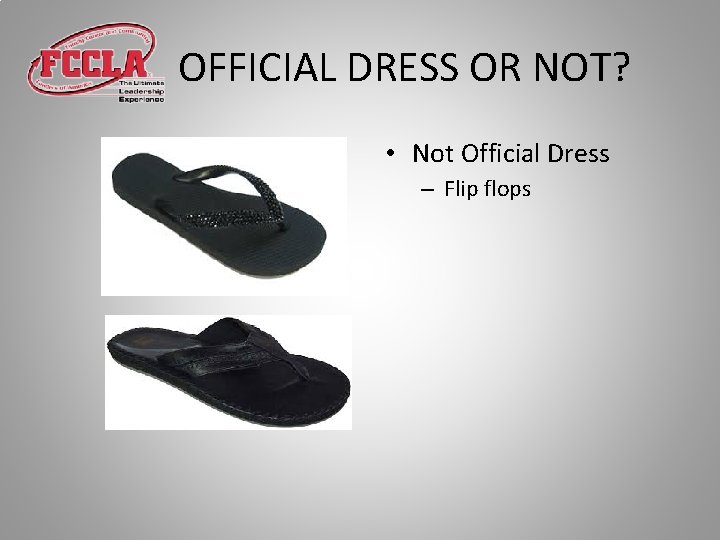 OFFICIAL DRESS OR NOT? • Not Official Dress – Flip flops 