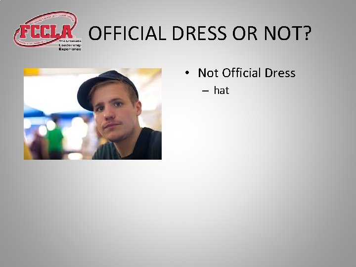 OFFICIAL DRESS OR NOT? • Not Official Dress – hat 