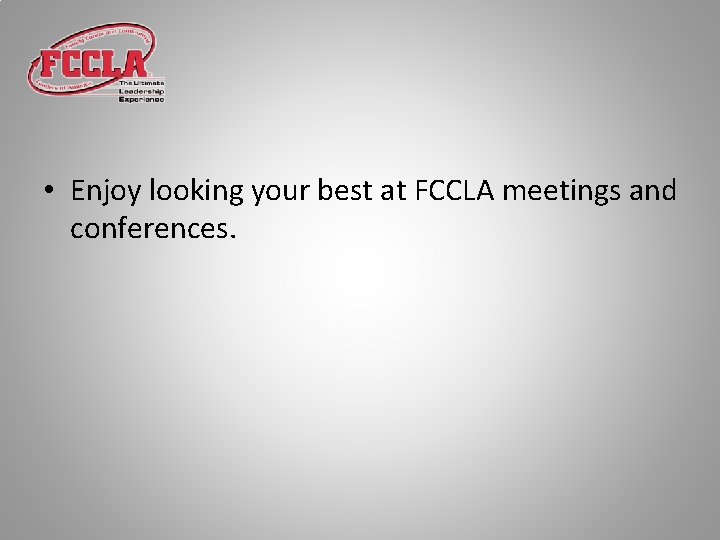  • Enjoy looking your best at FCCLA meetings and conferences. 