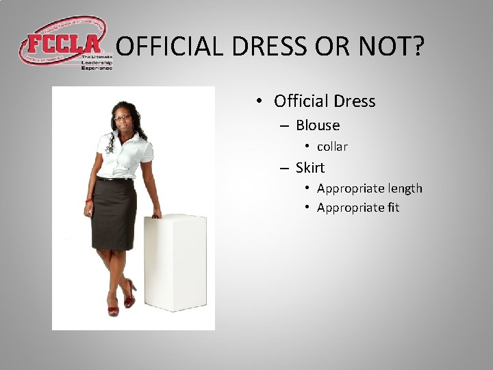 OFFICIAL DRESS OR NOT? • Official Dress – Blouse • collar – Skirt •