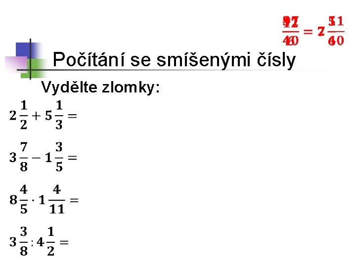  Počítání se smíšenými čísly Vydělte zlomky: 