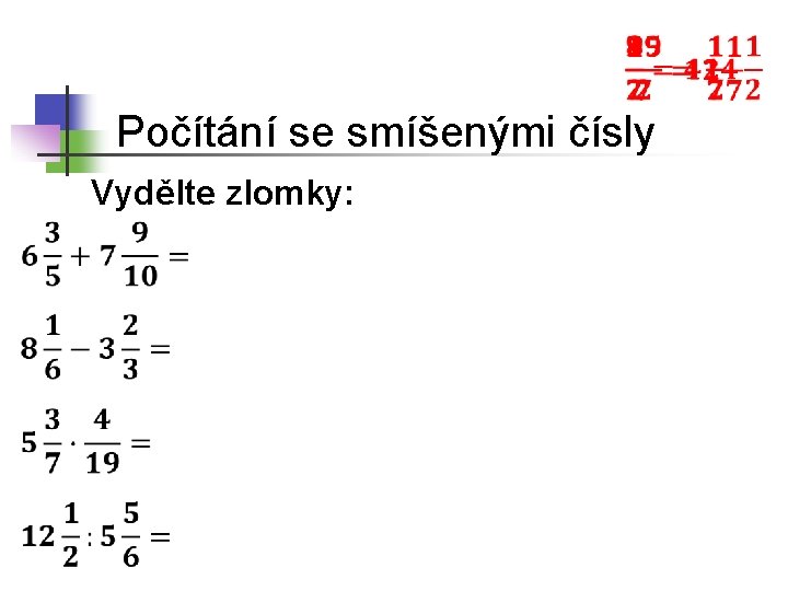  Počítání se smíšenými čísly Vydělte zlomky: 