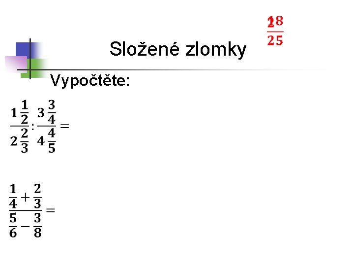  Složené zlomky Vypočtěte: 