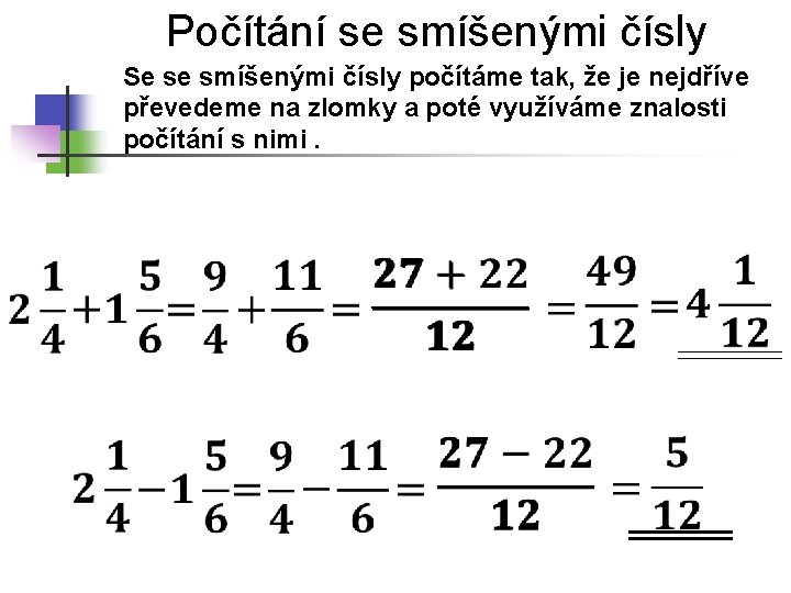 Počítání se smíšenými čísly Se se smíšenými čísly počítáme tak, že je nejdříve převedeme