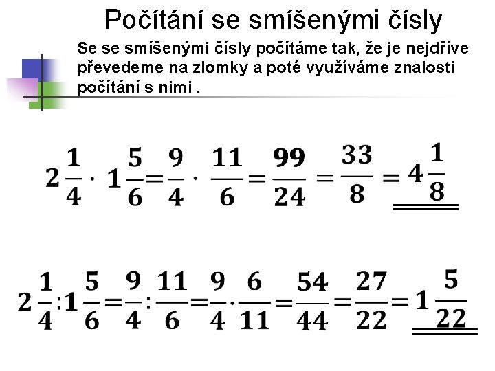 Počítání se smíšenými čísly Se se smíšenými čísly počítáme tak, že je nejdříve převedeme