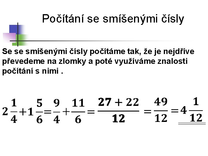 Počítání se smíšenými čísly Se se smíšenými čísly počítáme tak, že je nejdříve převedeme