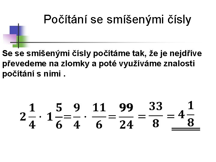 Počítání se smíšenými čísly Se se smíšenými čísly počítáme tak, že je nejdříve převedeme