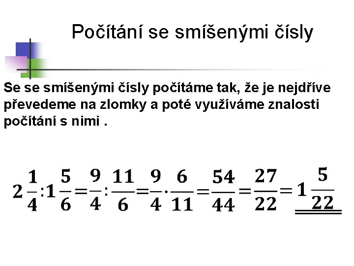 Počítání se smíšenými čísly Se se smíšenými čísly počítáme tak, že je nejdříve převedeme