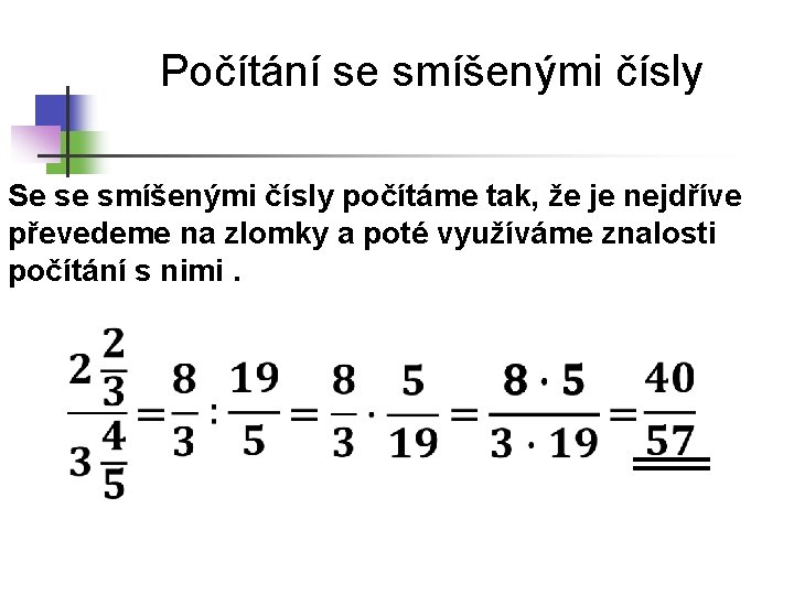 Počítání se smíšenými čísly Se se smíšenými čísly počítáme tak, že je nejdříve převedeme