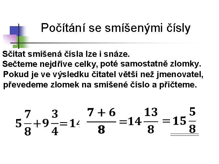 Počítání se smíšenými čísly Sčítat smíšená čísla lze i snáze. Sečteme nejdříve celky, poté