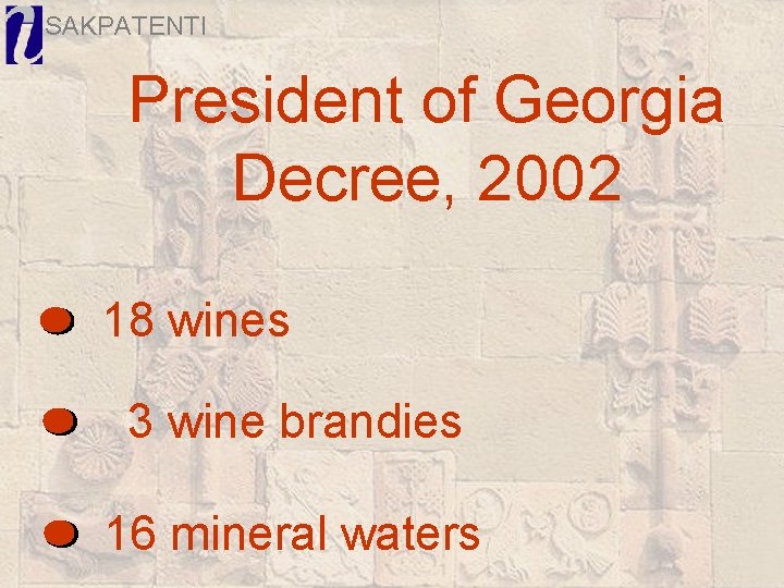 SAKPATENTI President of Georgia Decree, 2002 18 wines 3 wine brandies 16 mineral waters