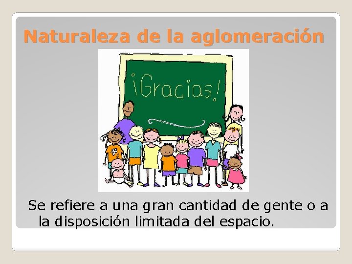 Naturaleza de la aglomeración Se refiere a una gran cantidad de gente o a