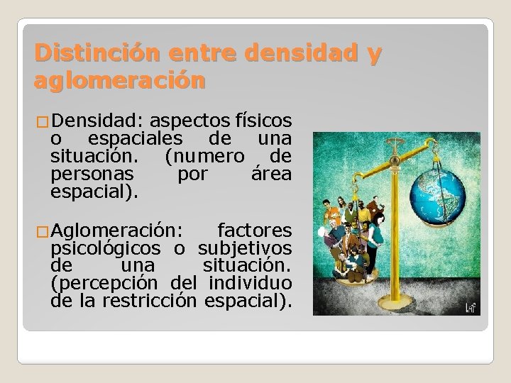 Distinción entre densidad y aglomeración �Densidad: aspectos físicos o espaciales de una situación. (numero