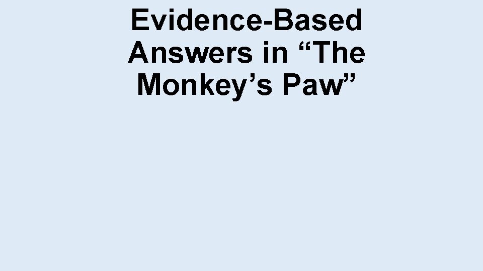 Evidence-Based Answers in “The Monkey’s Paw” 