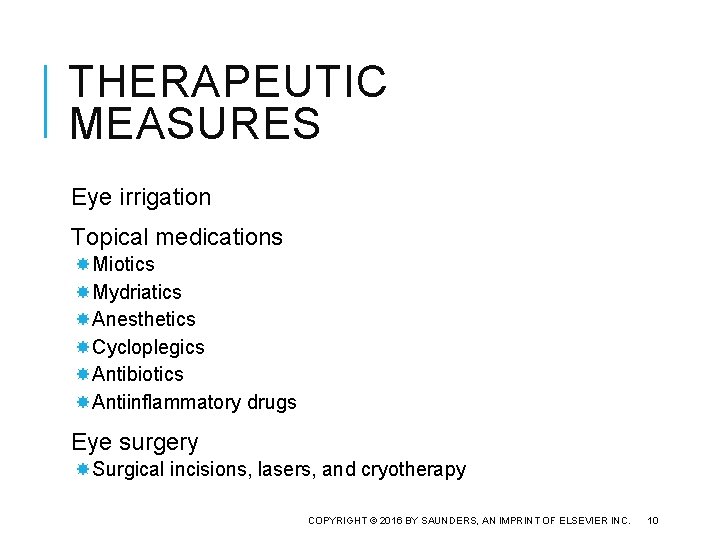 THERAPEUTIC MEASURES Eye irrigation Topical medications Miotics Mydriatics Anesthetics Cycloplegics Antibiotics Antiinflammatory drugs Eye