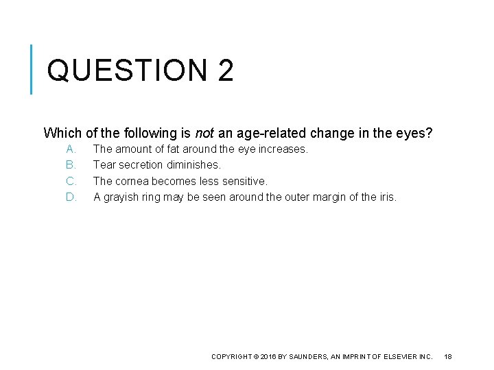 QUESTION 2 Which of the following is not an age-related change in the eyes?
