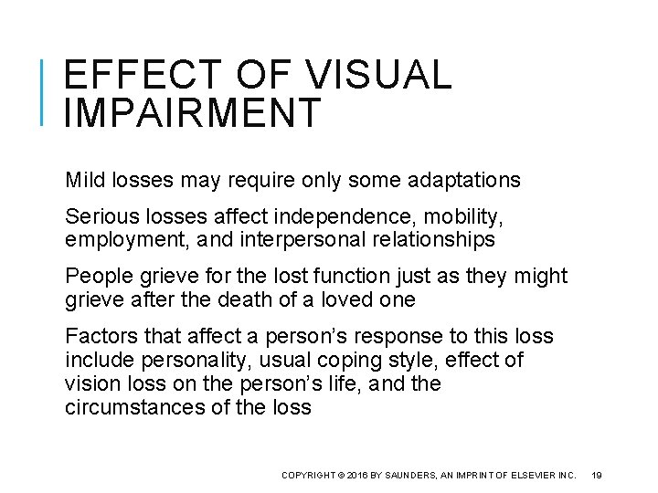 EFFECT OF VISUAL IMPAIRMENT Mild losses may require only some adaptations Serious losses affect