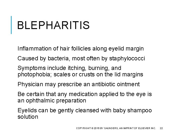 BLEPHARITIS Inflammation of hair follicles along eyelid margin Caused by bacteria, most often by